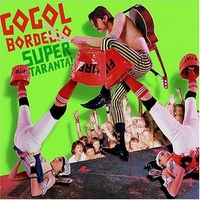 Gogol Bordello : Super Taranta